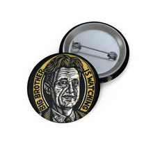 Load image into Gallery viewer, George Orwell Big Brother is Watching 1.25 inch Button for Jacket, Tote, or Hat - Writer, Teacher, or Student Gift